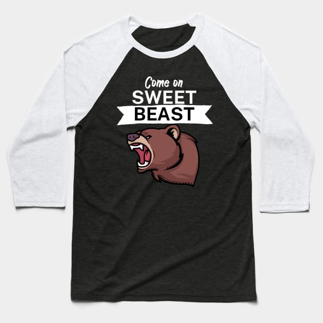 Come on sweet beast Baseball T-Shirt by maxcode